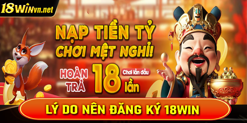 Lợi ích khi anh em đăng ký 18win sẽ lập tức nhận được