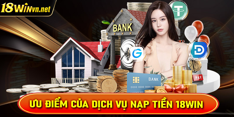 Ưu điểm của hệ thống giao dịch nạp tiền 18win