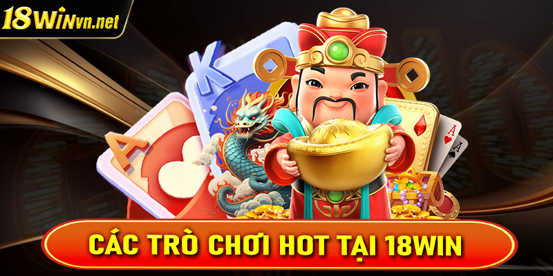 Giới thiệu 18win cùng những sảnh game cá cược siêu hấp dẫn