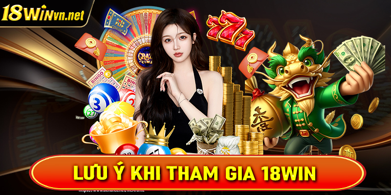 Lưu ý trong quy trình tham gia cá cược tại nhà cái 18win