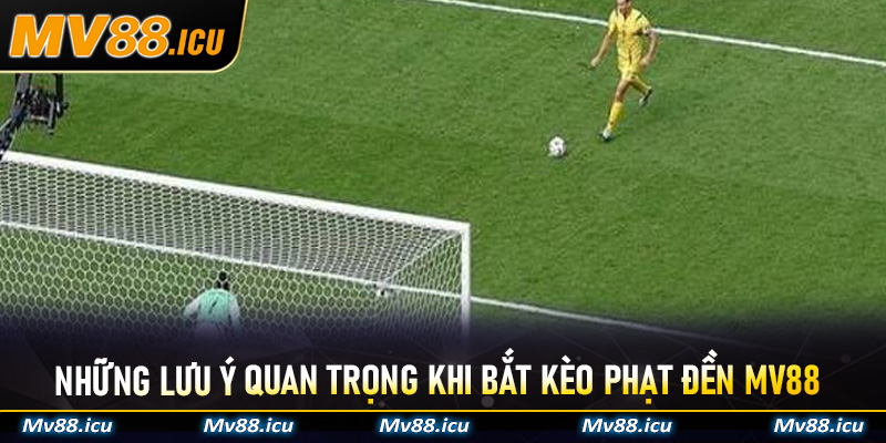 Những lưu ý quan trọng khi bắt Kèo Phạt Đền MV88