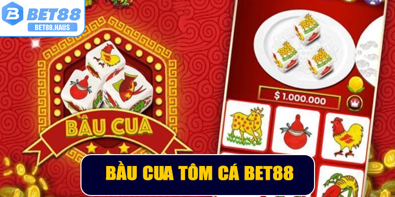 Bầu Cua Tôm Cá BET88 – Trải Nghiệm Cá Cược An Toàn Và Hấp Dẫn
