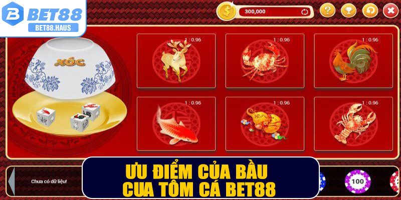 Ưu điểm của Bầu Cua Tôm Cá BET88